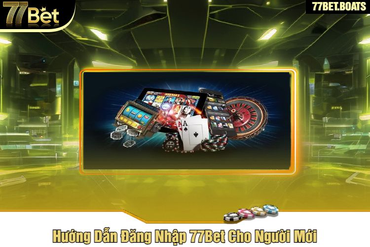 Hướng Dẫn Đăng Nhập 77Bet Cho Người Mới