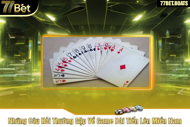 Những Câu Hỏi Thường Gặp Về Game Bài Tiến Lên Miền Nam