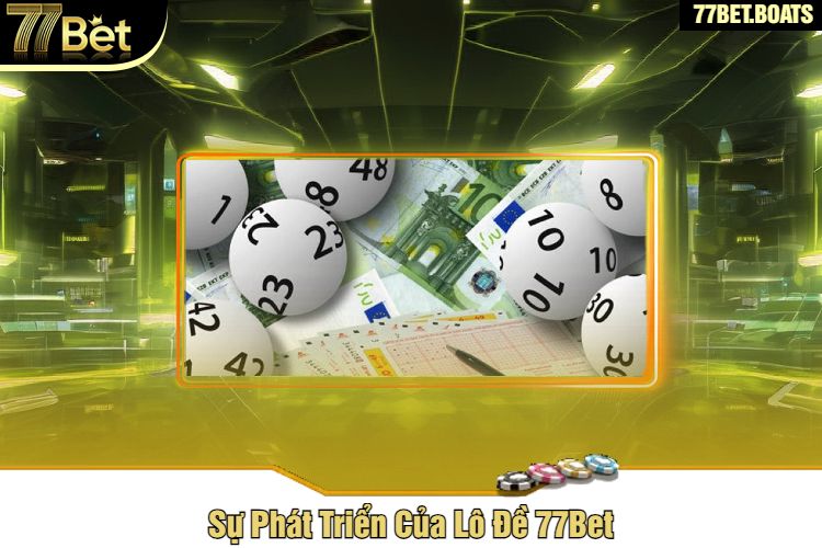 Sự Phát Triển Của Lô Đề 77Bet